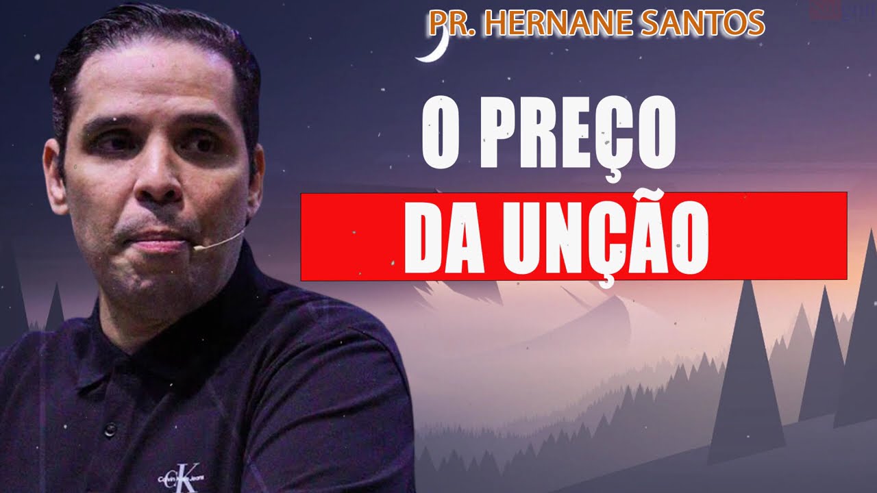O PREÇO DA UNÇÃO - Pr. Hernane Santos