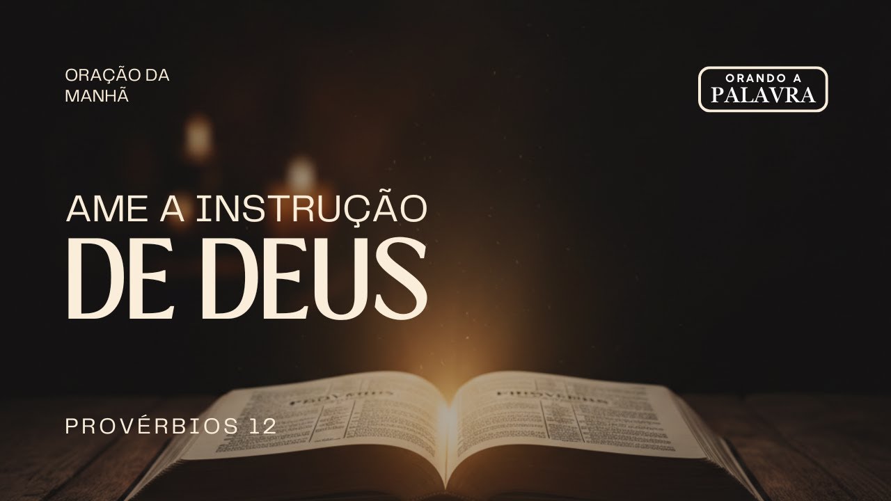 Amar a instrução e firmar raízes na justiça | Oração da Manhã