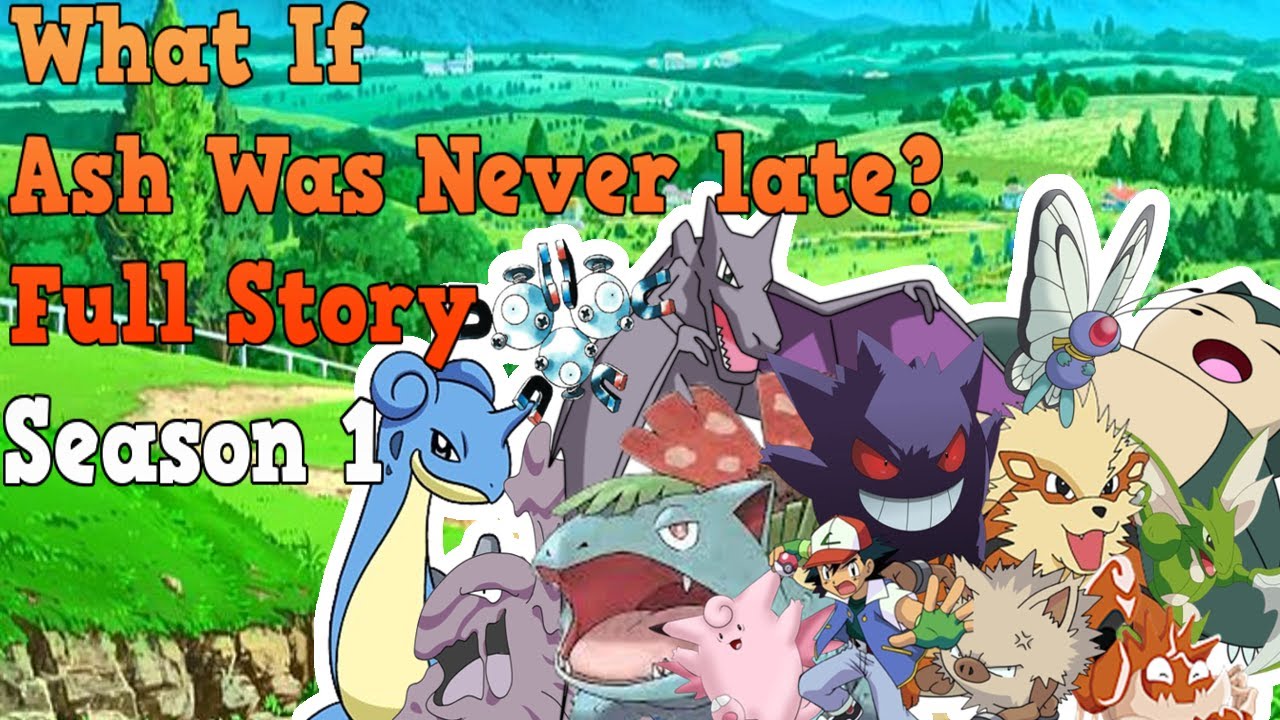 What If Ash Was Never Late Season 1| Full Story