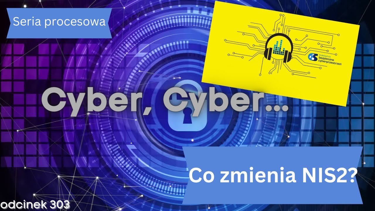 Cyber, Cyber… – 303 – Co zmienia NIS2?