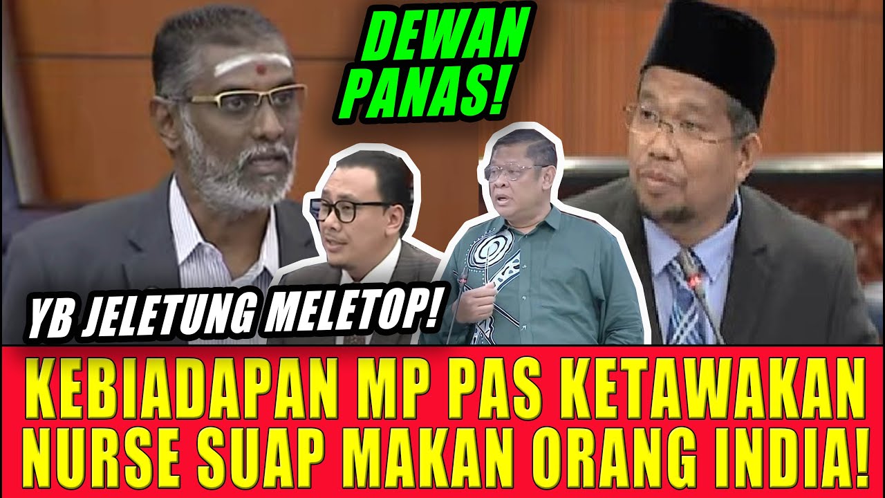 KEBIADAPAN MP PAS ATAU PN KETAWAKAN NURSE SUAP MAKAN ORANG INDIA BUAT YB JELUTUNG MELETOP!