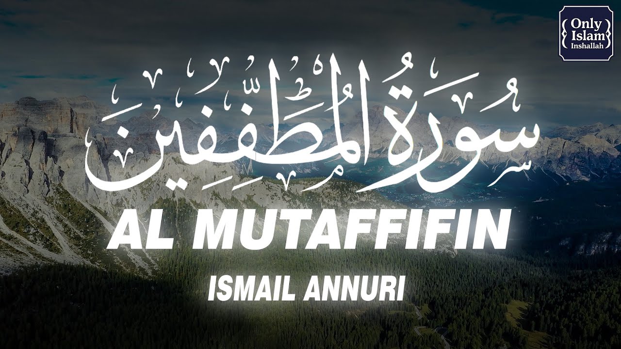 Surah Al Mutaffifin Beautiful Recitation By Sheikh Ismail Annuri | SURAH MUTAFFIFIN