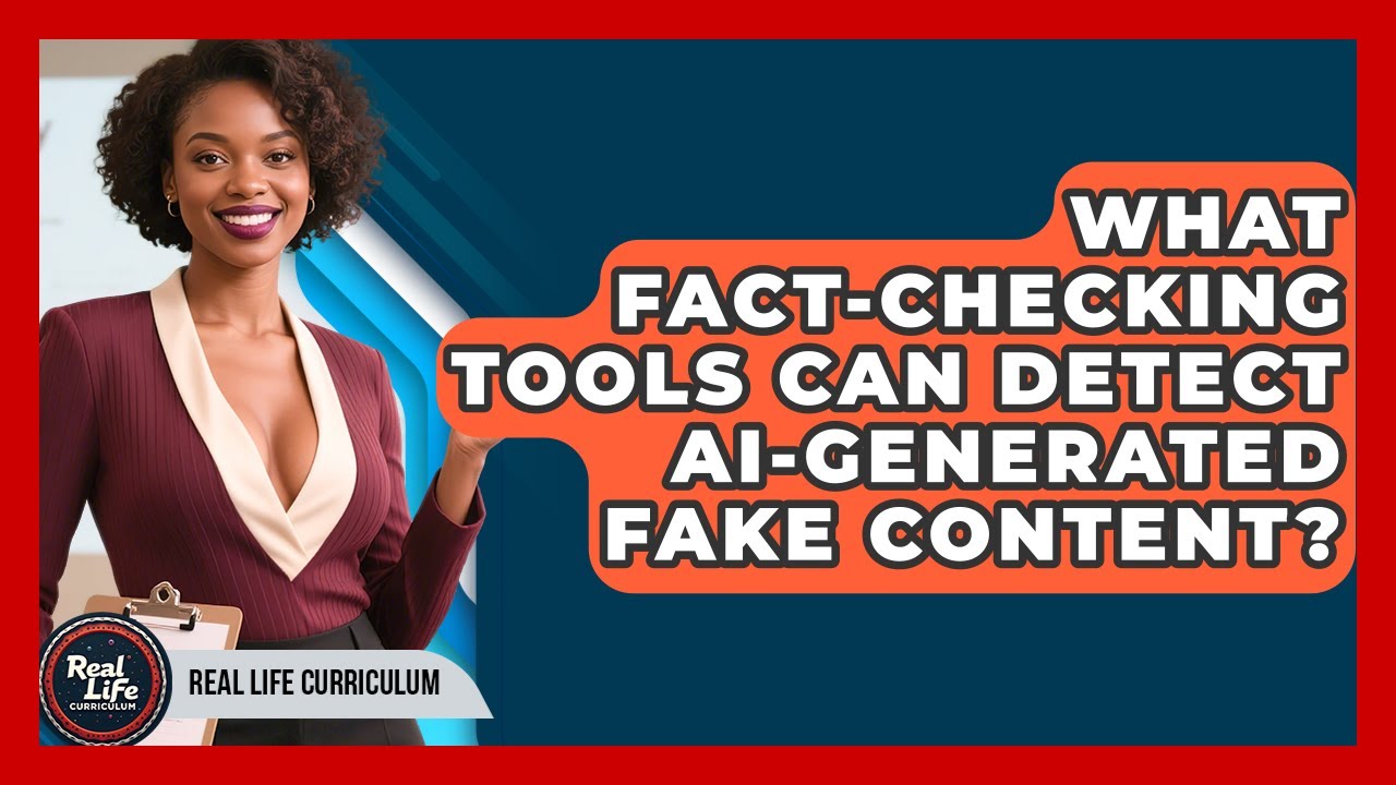 What Fact-checking Tools Can Detect AI-generated Fake Content? - Real Life Curriculum