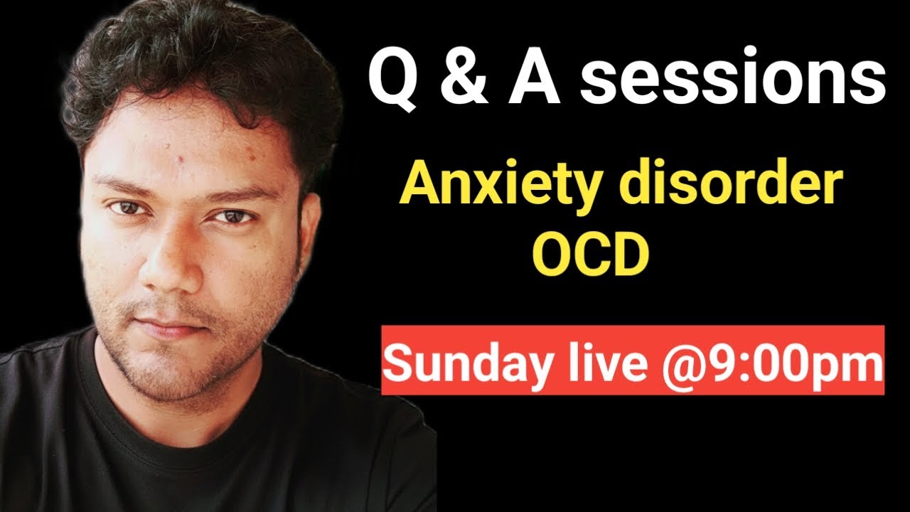 Q & A sessions ( anxiety disorder & ocd)
