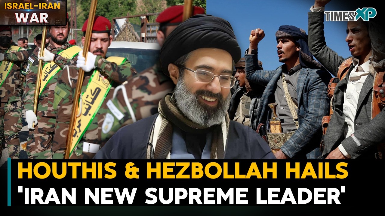 Houthis & Hezbollah Hails 'Iran New Supreme Leader', Mojtaba Khamenei| Iran-Israel-U.S. War