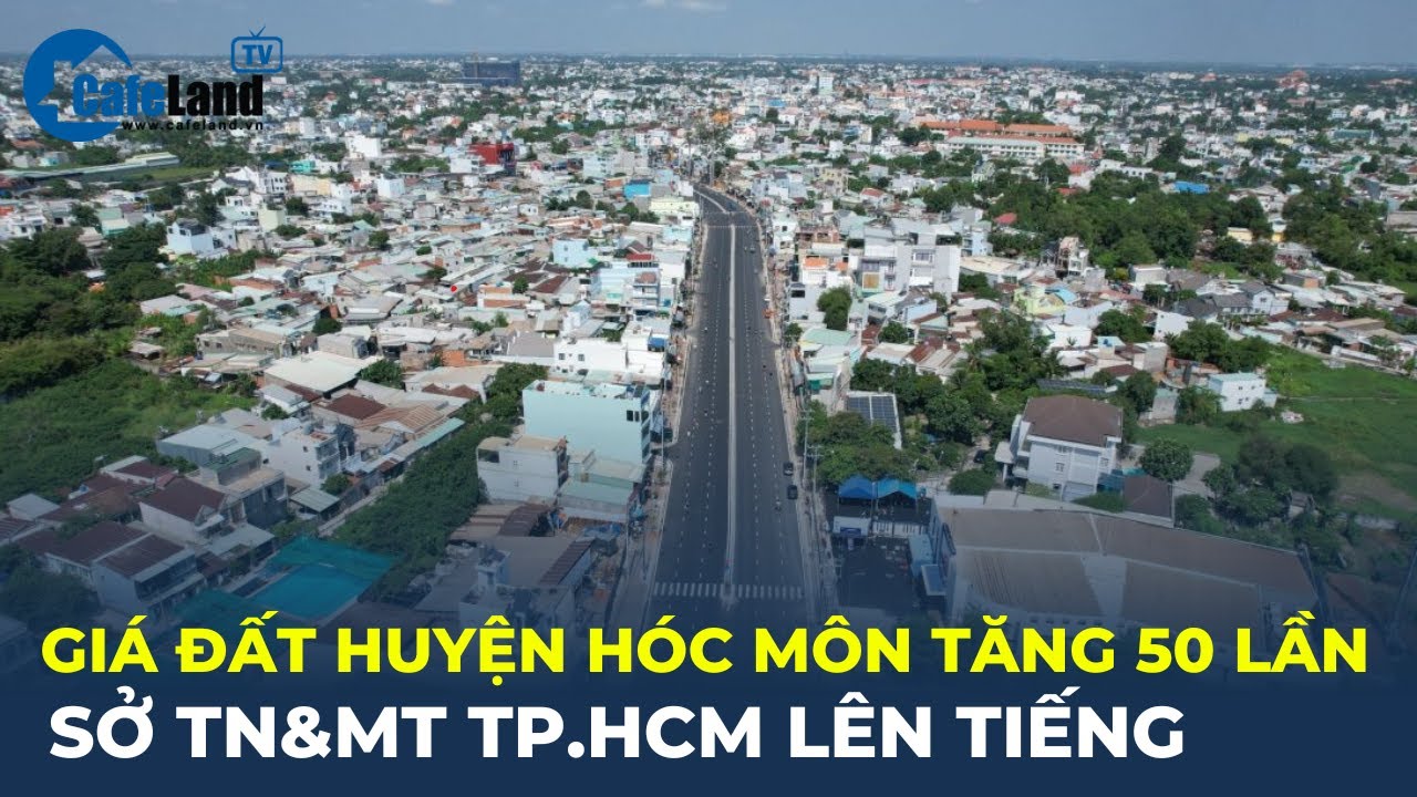 Giá đất huyện Hóc Môn TĂNG 50 LẦN: Sở TN&MT TPHCM LÊN TIẾNG | CafeLand