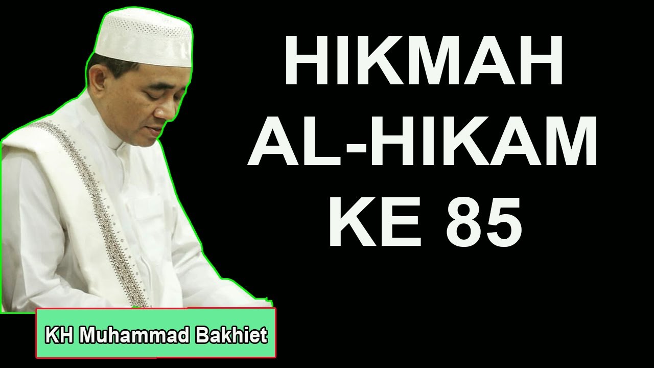 HIKMAH AL HIKAM KE 85 KH Muhammad Bakhiet