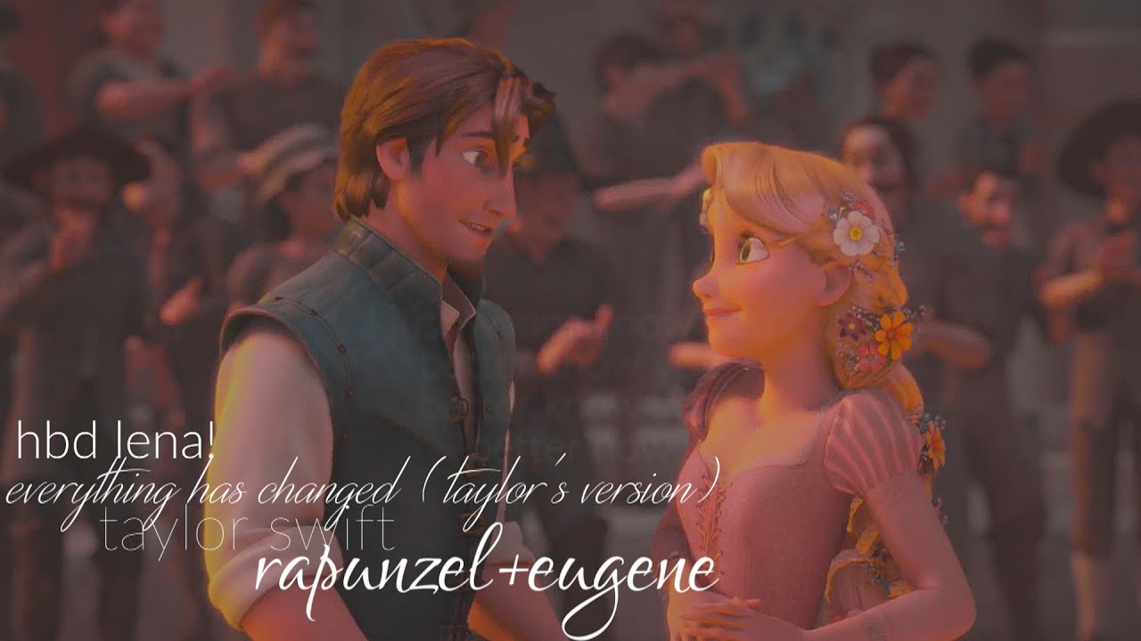 Everything Has Changed | Rapunzel+Eugene | HBD Lena!