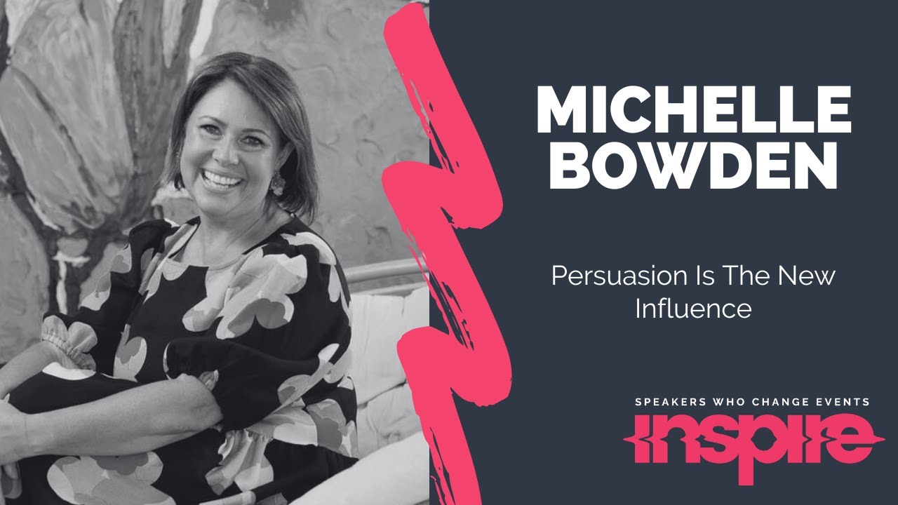 MICHELLE BOWDEN | Persuasion Is The New Influence