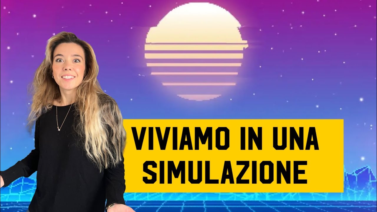 VIVIAMO in UNA SIMULAZIONE! Nuovi studi.