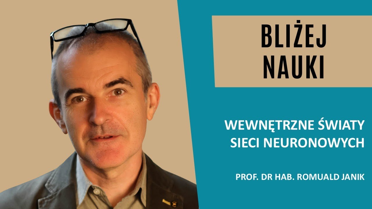 Bliżej Nauki: Wewnętrzne światy sieci neuronowych - prof. Romuald Janik