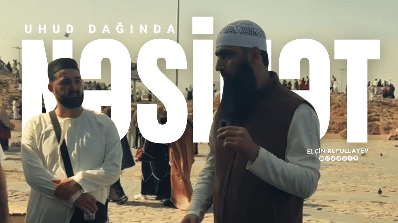 Uhud Dağında Nəsihət | Elçin Rufullayev
