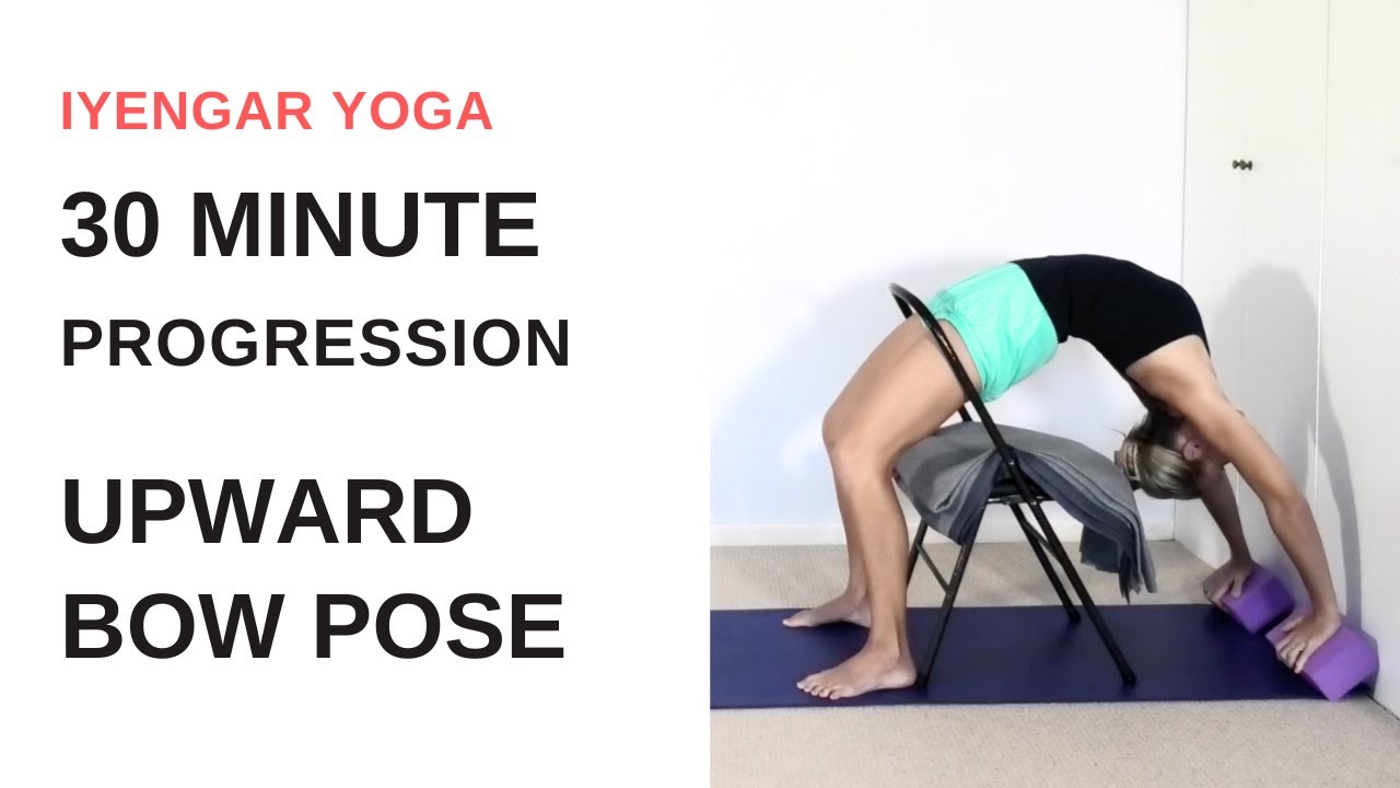 30 minute progression to UPWARD BOW POSE | Iyengar Yoga