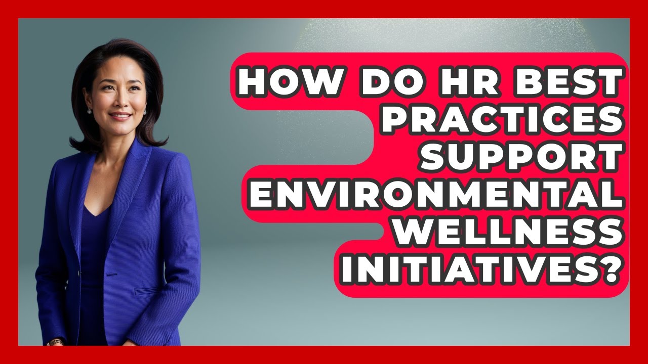 How Do HR Best Practices Support Environmental Wellness Initiatives? | Office Wellness Insights News