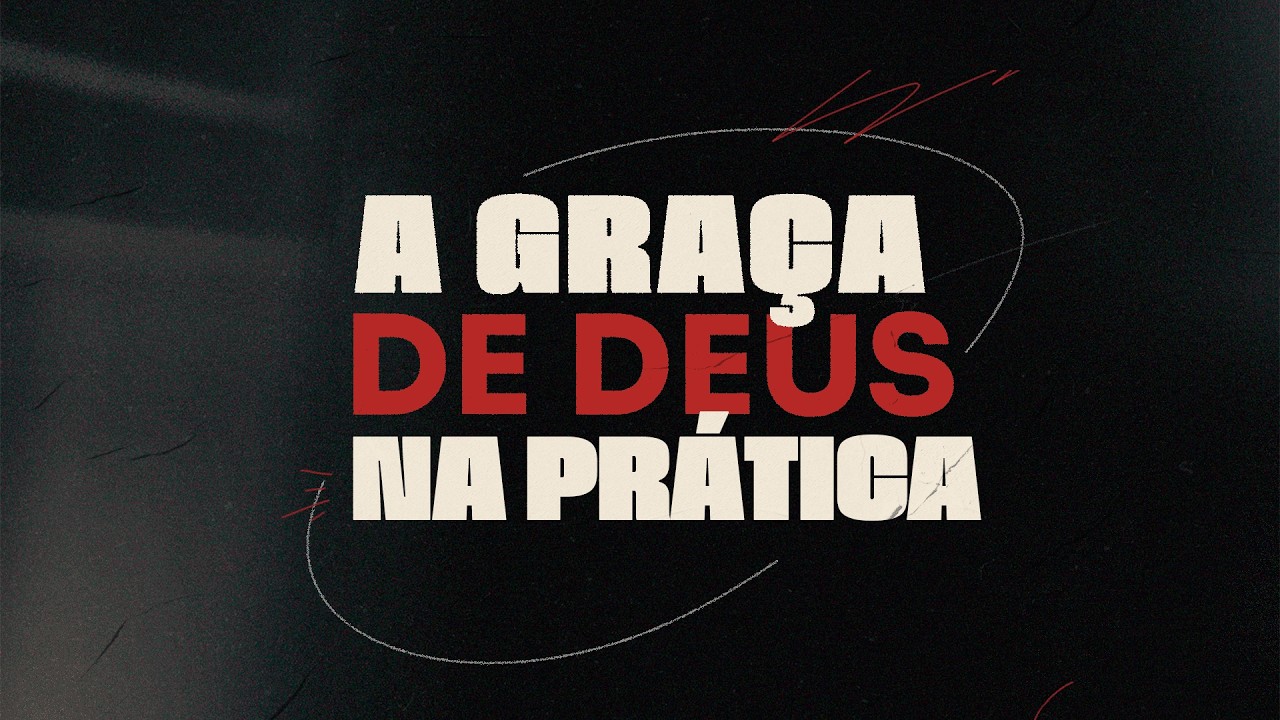 A Graça de Deus na prática!
