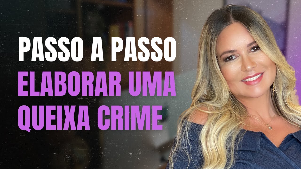 Passo a passo para elaborar uma queixa-crime