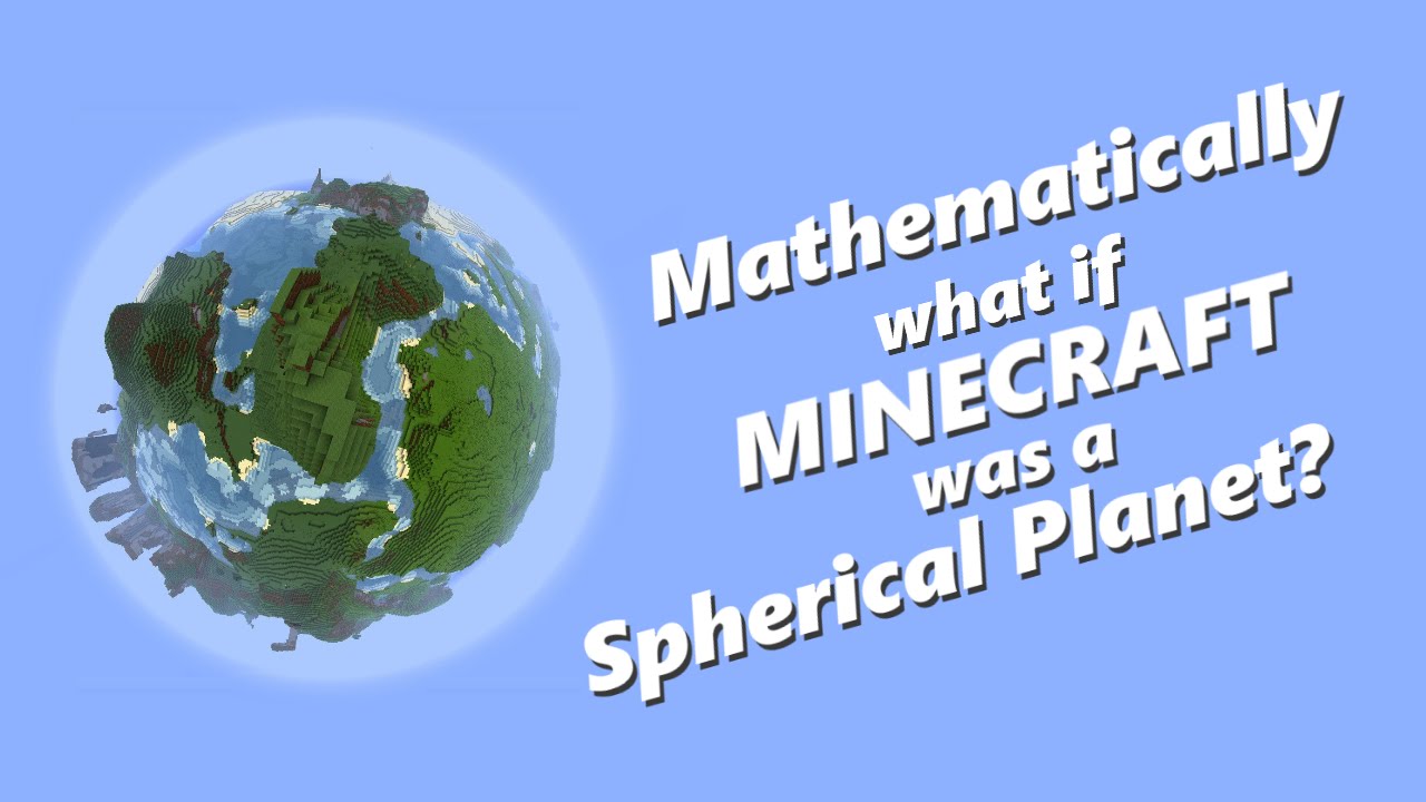 Mathematically: What if Minecraft was a Spherical Planet?