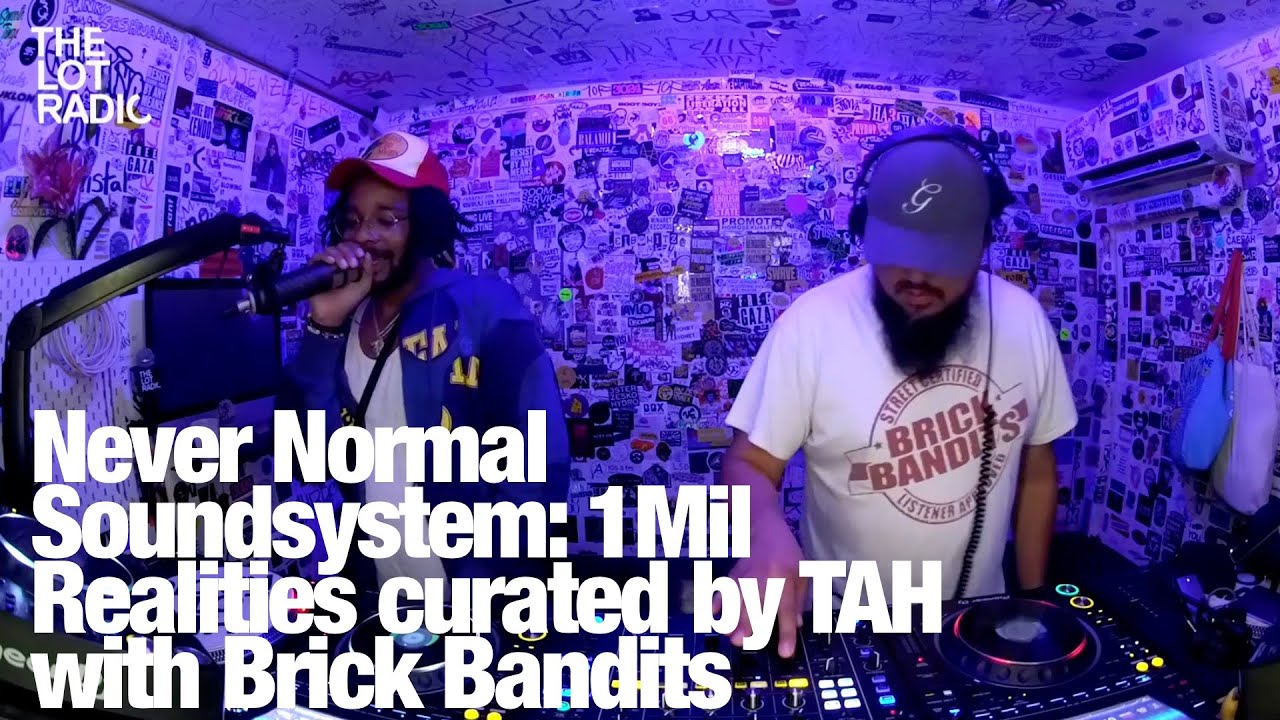 Never Normal Soundsystem: 1Mil Realties curated by TAH with Brick Bandits @TheLotRadio  06-28-2024