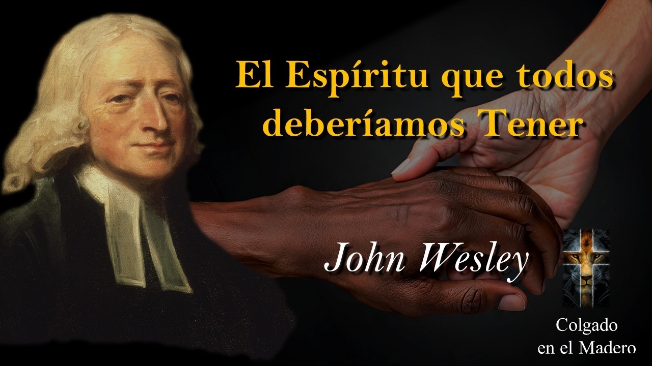 El Espiritu que Todos Deberiamos Tener Por John Wesley