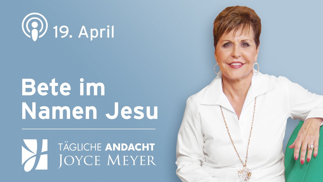 19.04. | Bete im Namen Jesu – Tägliche Andacht von Joyce Meyer