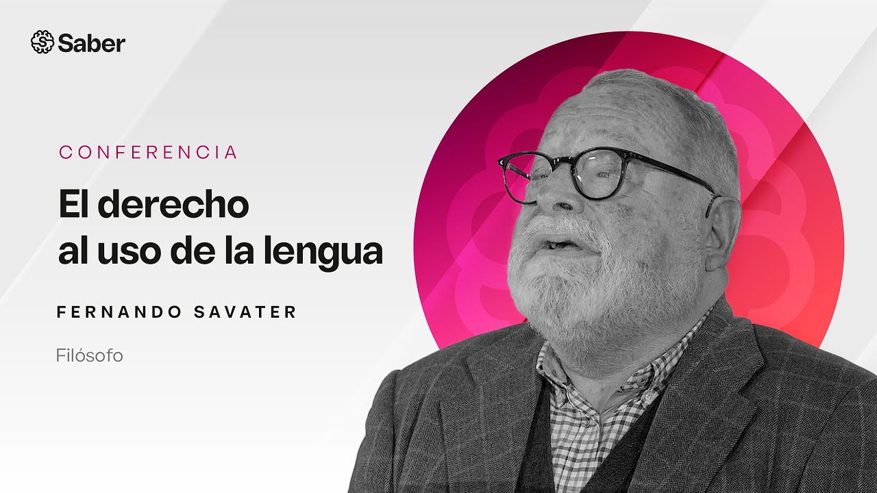 El derecho al uso de la lengua española | Fernando Savater (Filósofo)