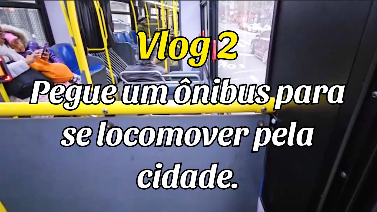 Vlog 2 - Pegue um ônibus para se locomover pela cidade.