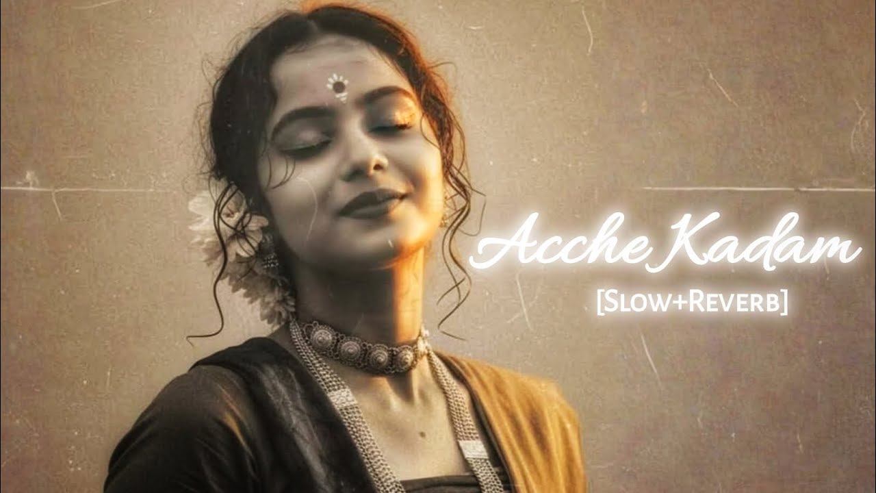 Acche Kadam |Peaceful Hindi Music | Slow Reverb |