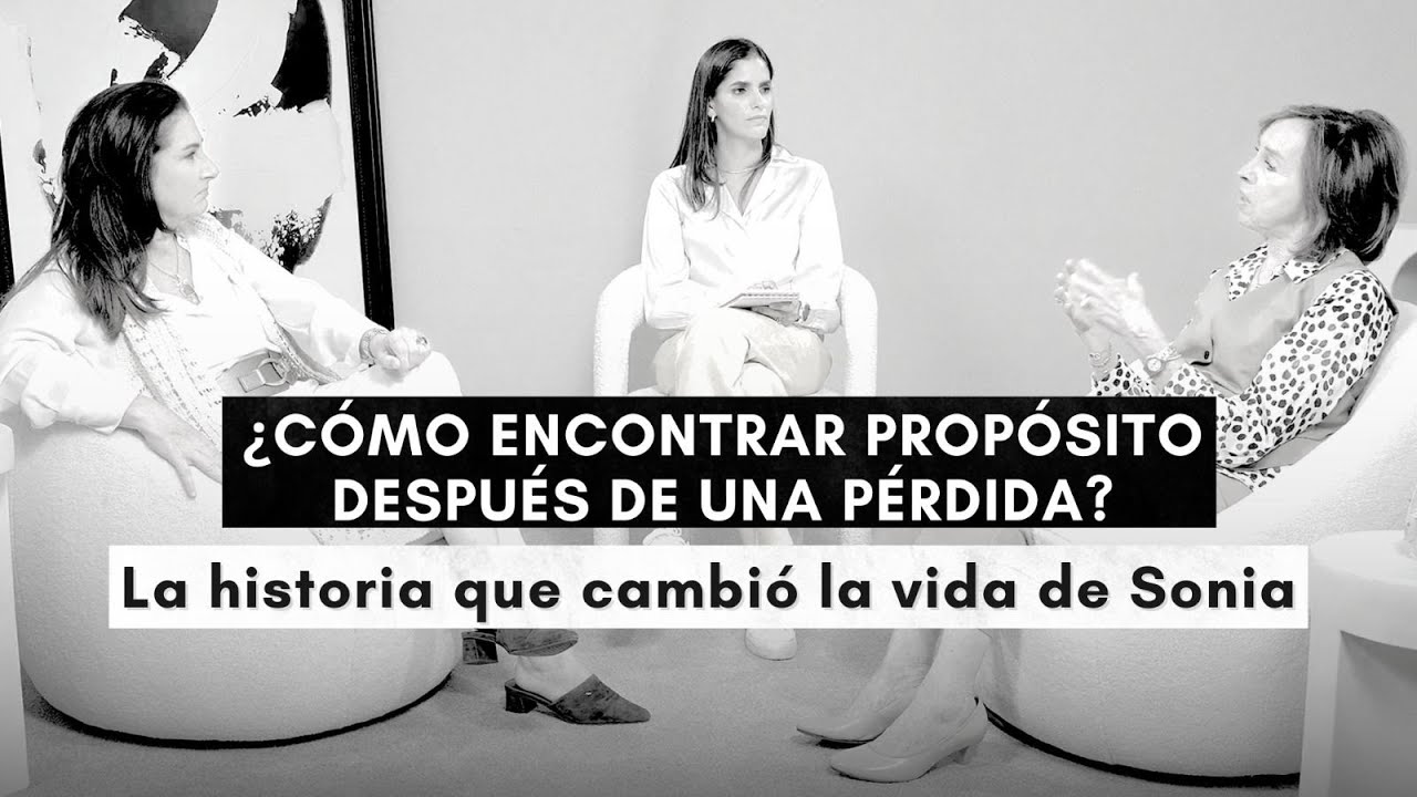 ¿CÓMO ENCONTRAR PROPÓSITO DESPUÉS DE UNA PÉRDIDA? La historia que cambió la vida de Sonia