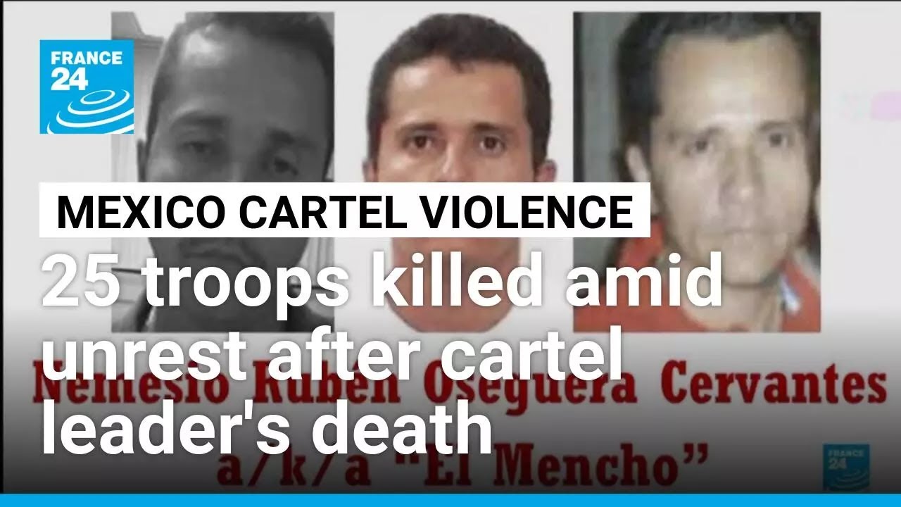 25 Mexican National Guard troops killed amid violence following death of cartel leader 'El Mencho'