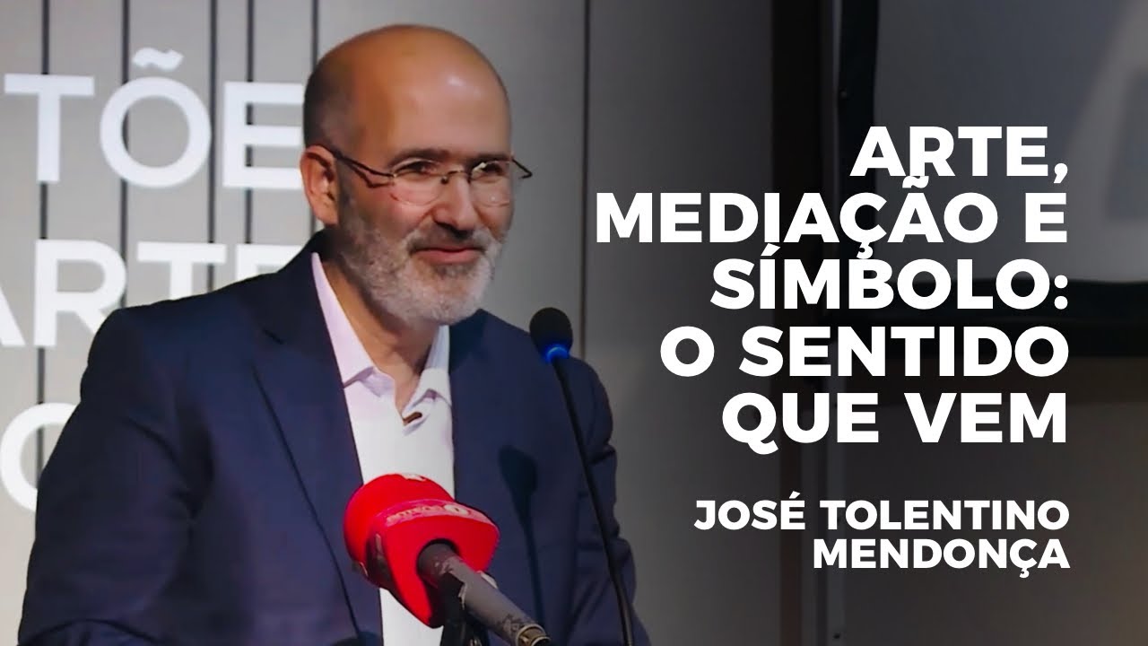 Arte, Mediação e Símbolo: o sentido que vem | José Tolentino Mendonça (completo)