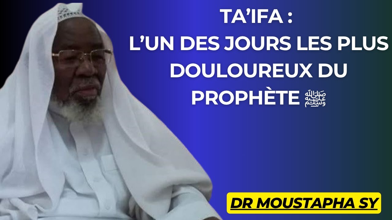 Ta’ifA : L’un des jours les plus douloureux du Prophète ﷺ - DR MOUSTAPHA SY