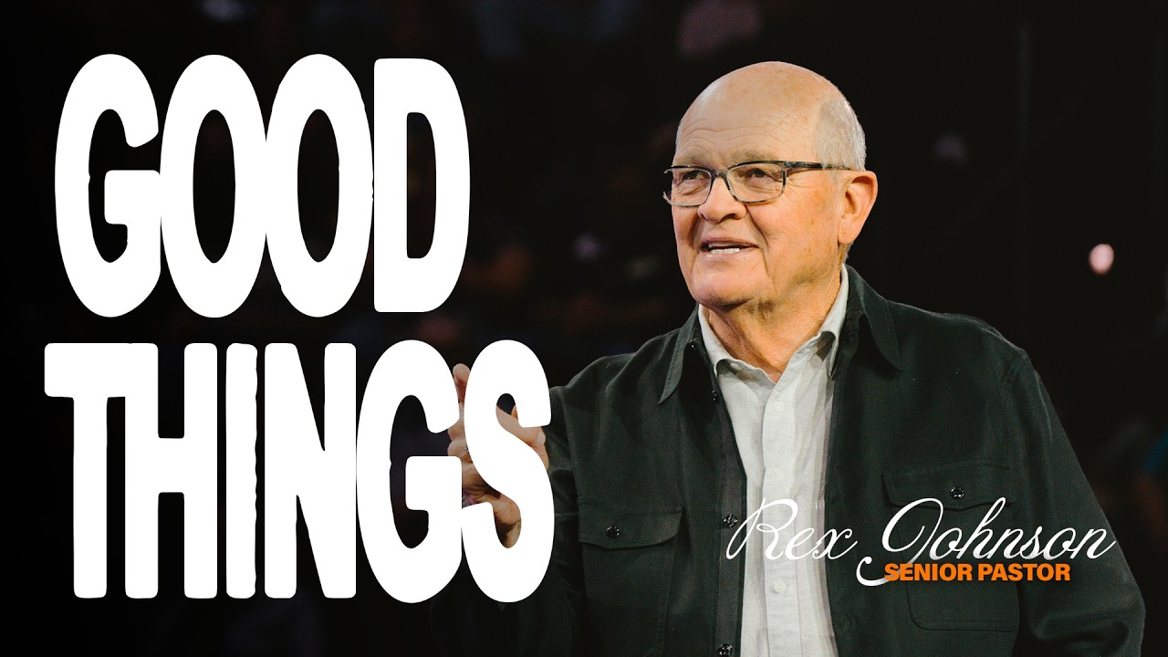 Good Things | Pastor Rex Johnson | Christian Life Austin