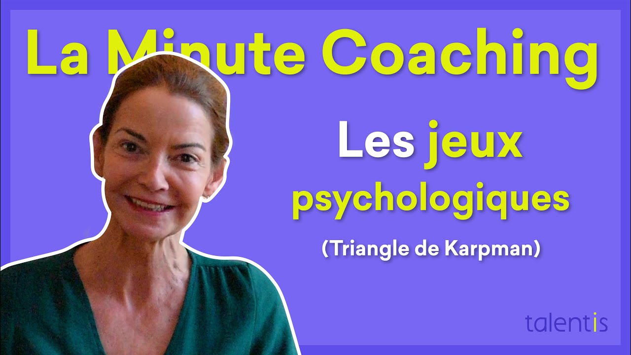 La Minute Coaching Professionnel #45 : Les jeux psychologiques ou Triangle de Karpman - Talentis