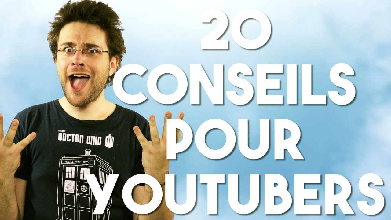 20 CONSEILS POUR YOUTUBERS