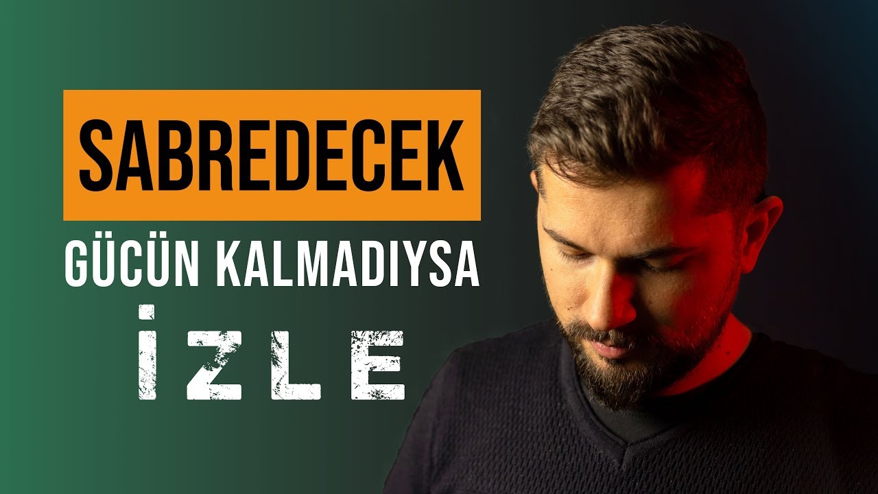 Sabredecek Gücün Kalmadıysa İzle!