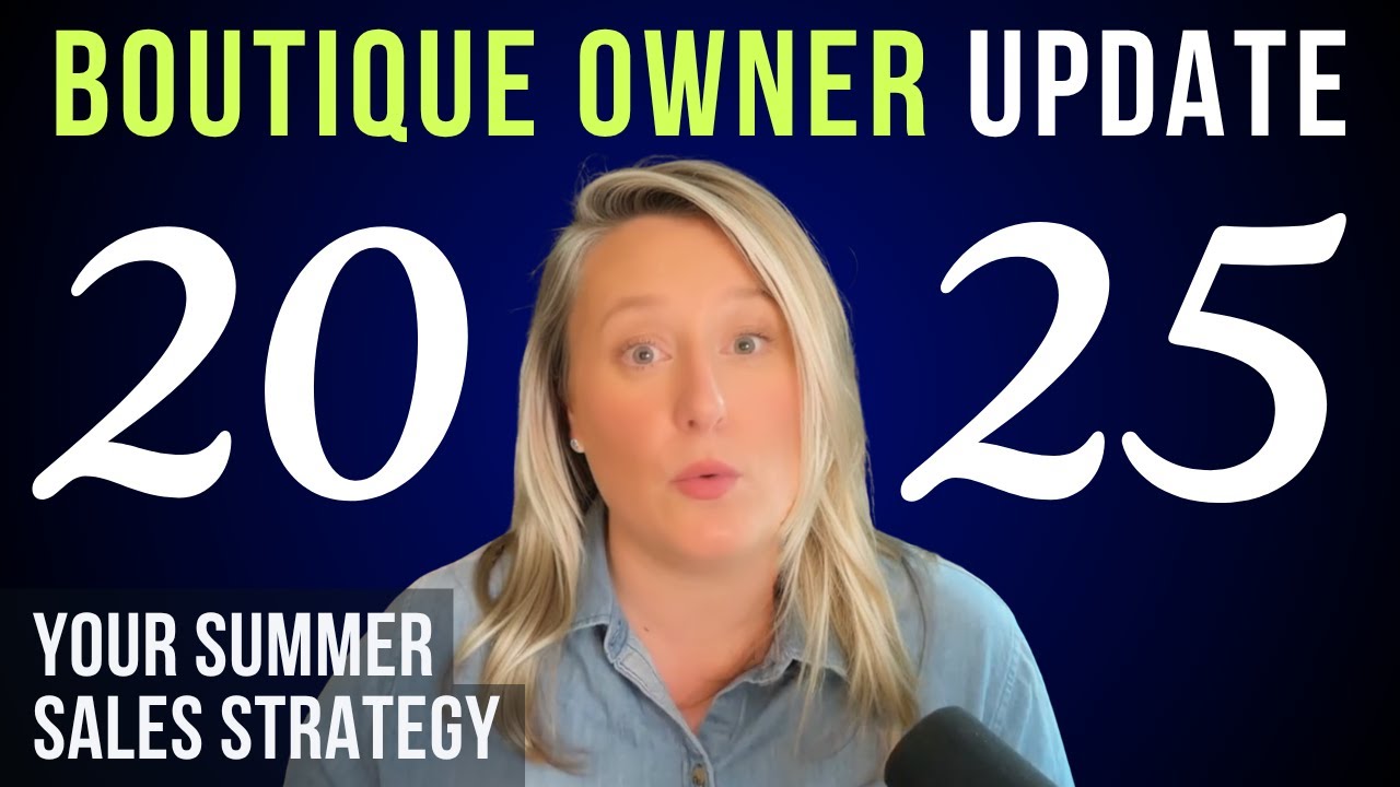 Boutique Owner 2025 Update: Summer Strategy to Boost Sales in Your Boutique