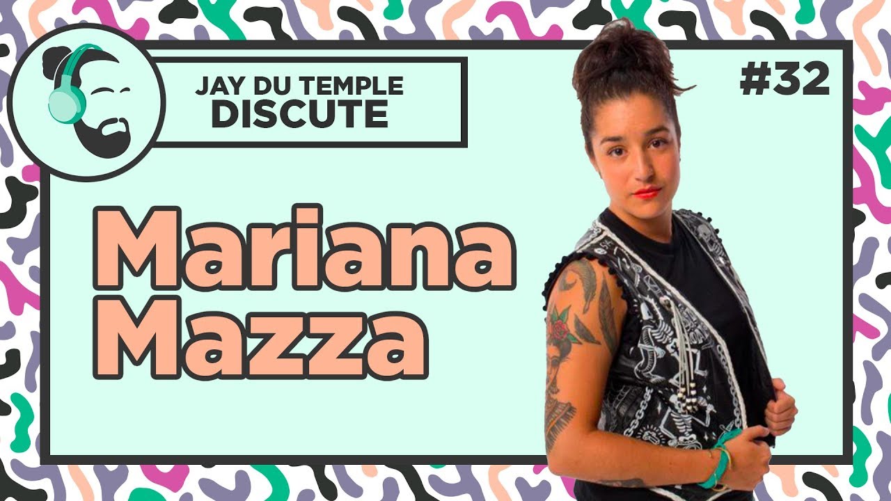 Jay Du Temple discute #32 - Mariana Mazza
