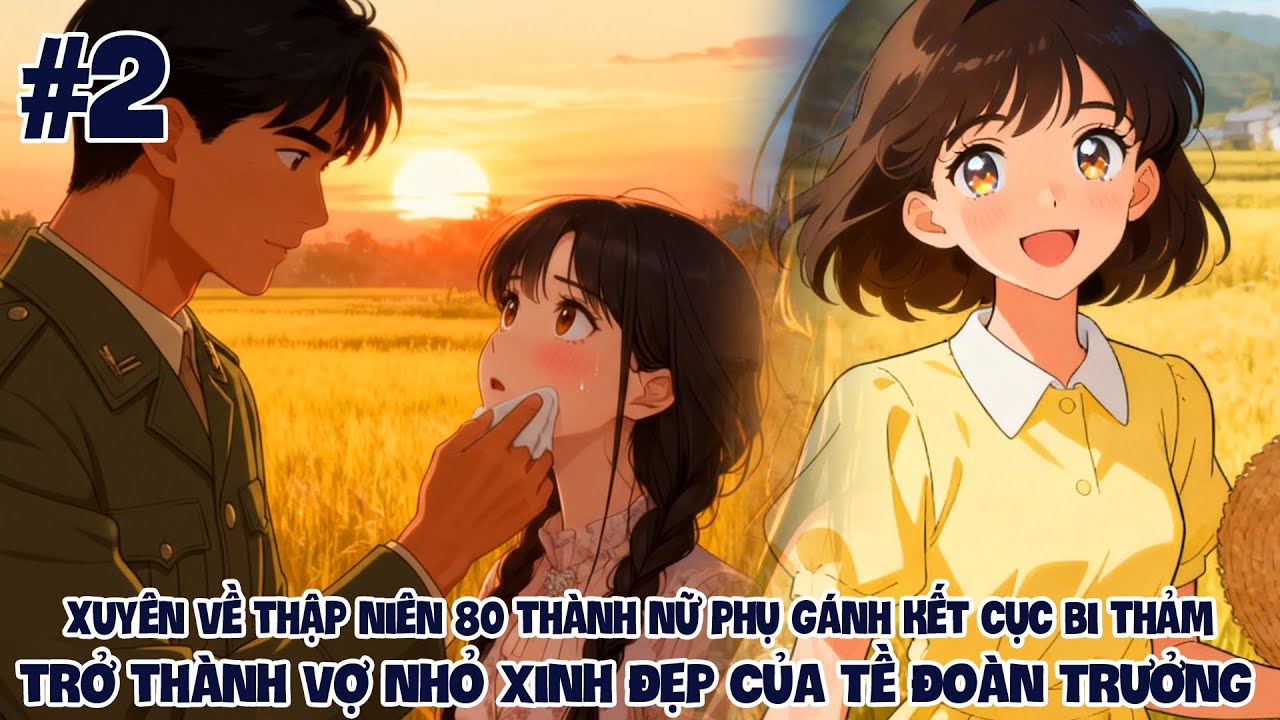 Xuyên Về Thập Niên 80 Thành Nữ Phụ Gánh Kết Cục Bi Thảm Trở Thành Vợ Xinh Đẹp Của Tề Đoàn Trưởng 2