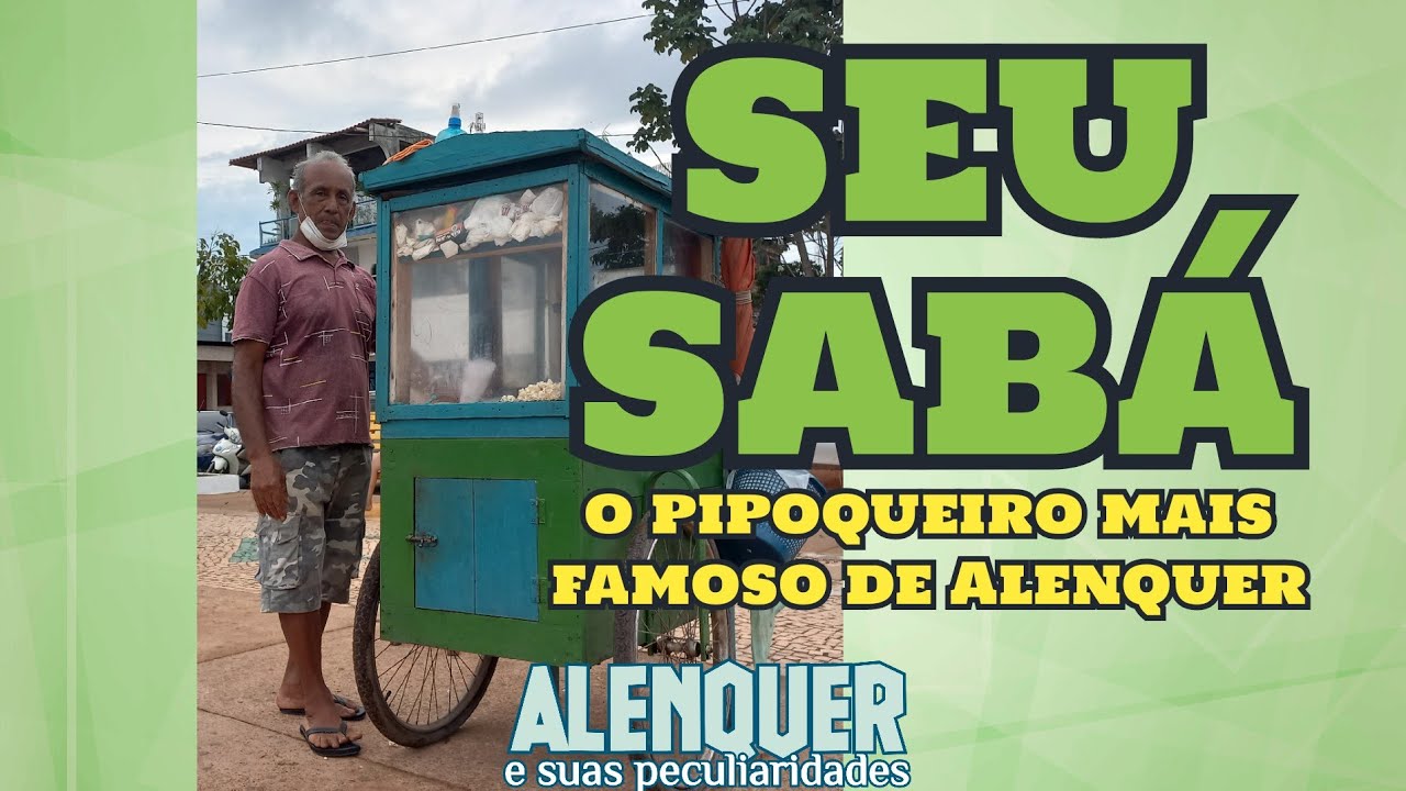 Seu Sabá, o pipoqueiro mais famoso de Alenquer