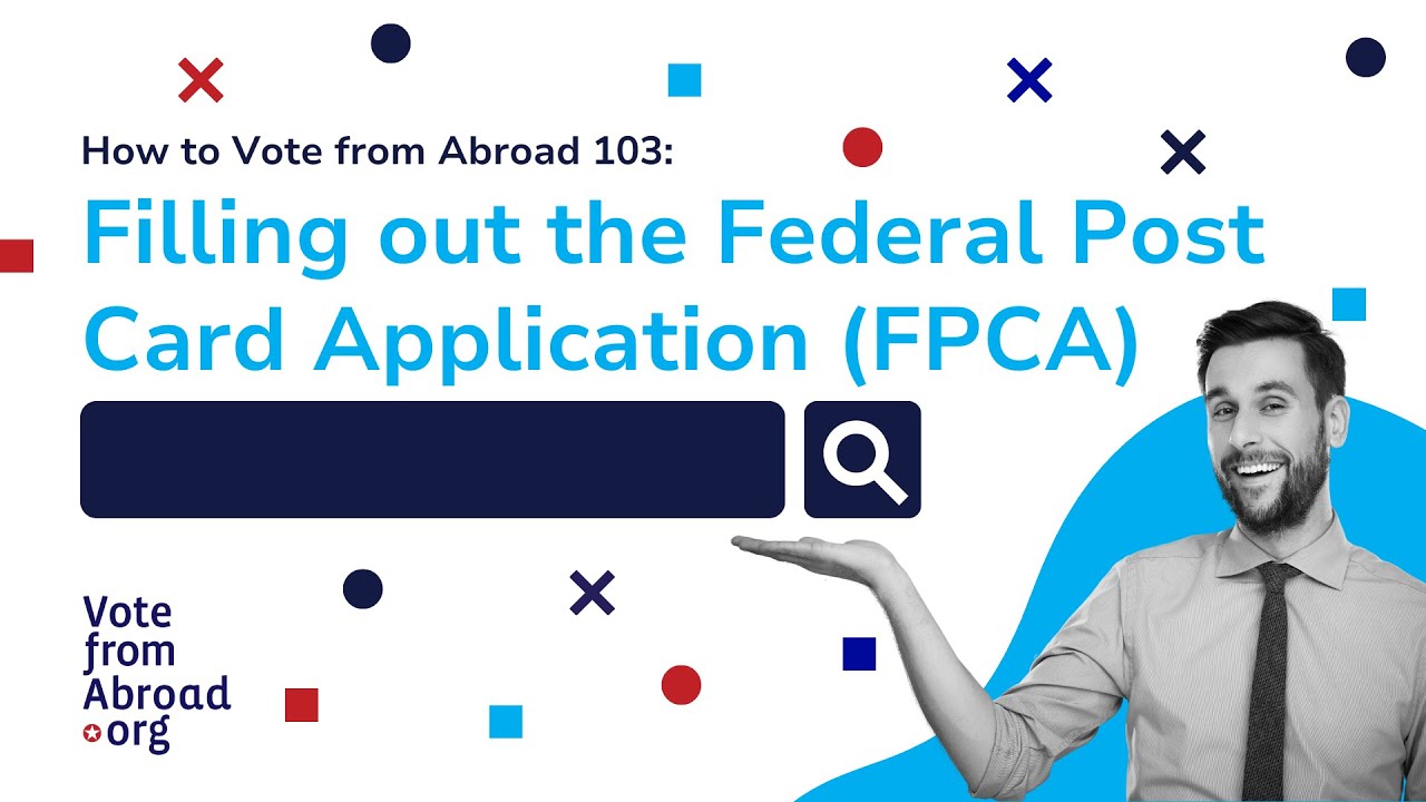 How to Fill Out the Federal Post Card Application (FPCA) -- Frequently Asked Questions