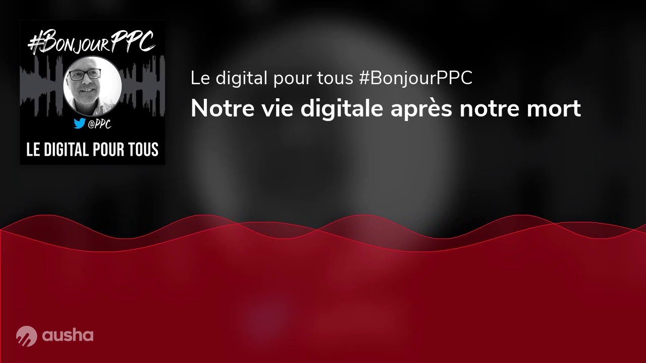 Notre vie digitale après notre mort