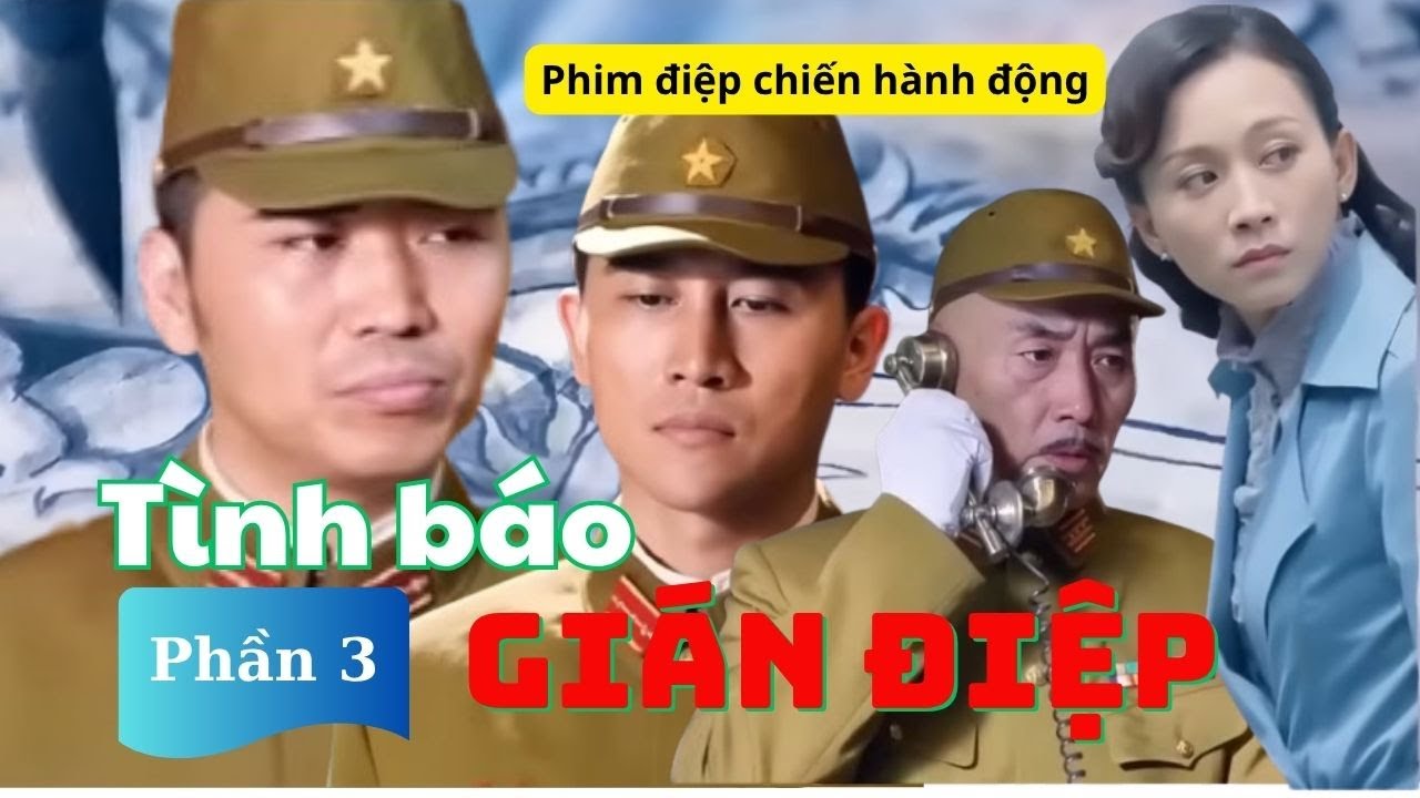 TÌNH BÁO GIÁN ĐIỆP - Phần 3 ll Phim Điệp chiến Trung Quốc ll Hấp dẫn-Kịch tính ll Thuyết minh.