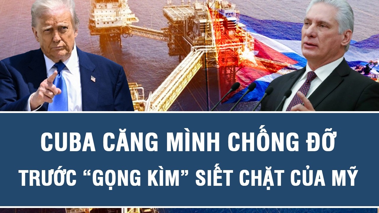 Cuba căng mình chống đỡ trước “gọng kìm” siết chặt của Mỹ