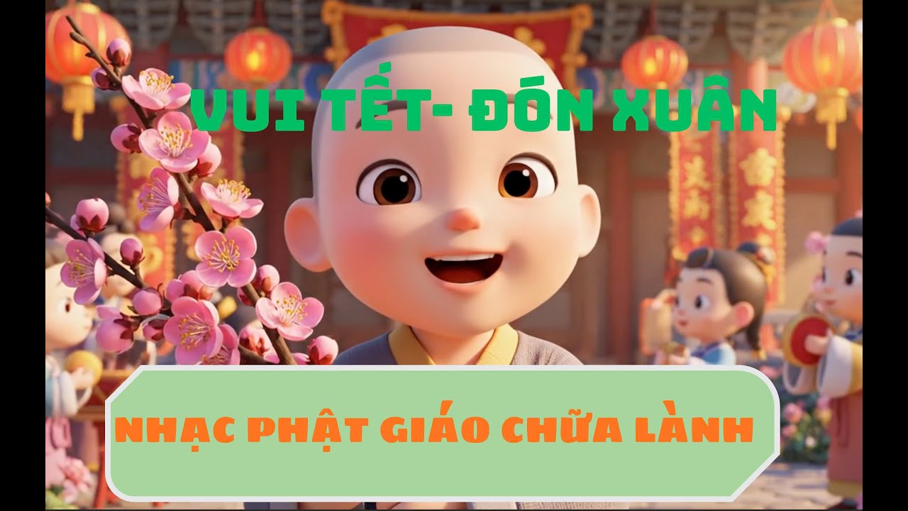 Nhạc Phật Giáo Chữa Lành – Vui Tươi Đón Xuân & Tết Bình An