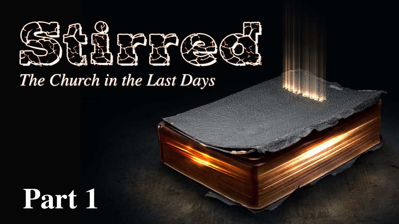 Stirred: The Church in the Last Days (Part 1) - Pastor Raymond Woodward