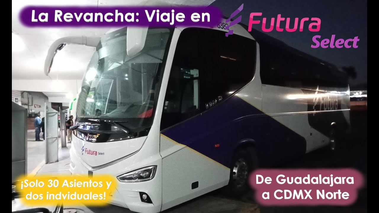 La Revancha. Viaje otra vez en Futura Select, sin duda valió la pena. De Guadalajara a Mexico Norte.