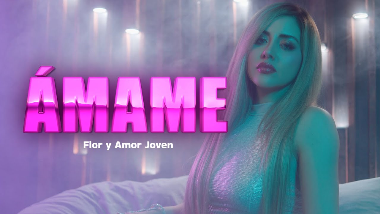 ÁMAME - FLOR Y AMOR JOVEN (Video Oficial)