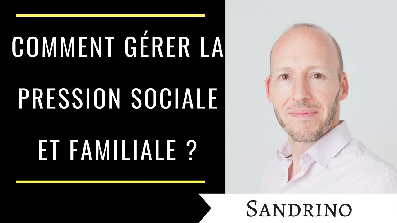 Comment g&eacute;rer la pression sociale et familiale ?
