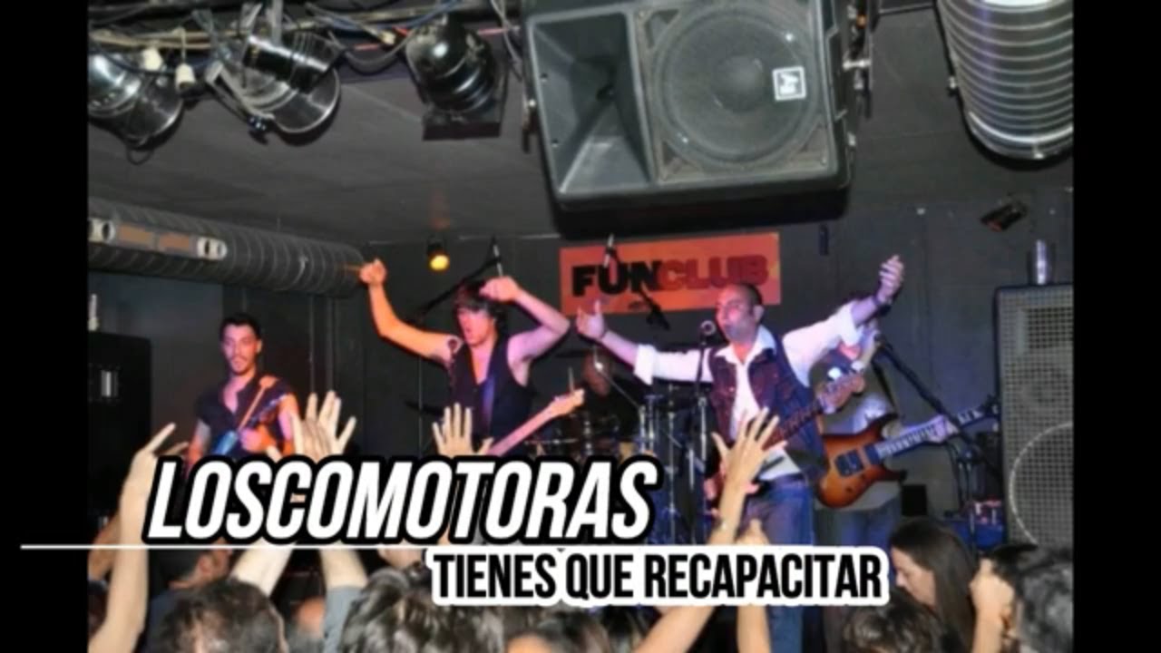 LosComotoras  - Tienes que recapacitar -