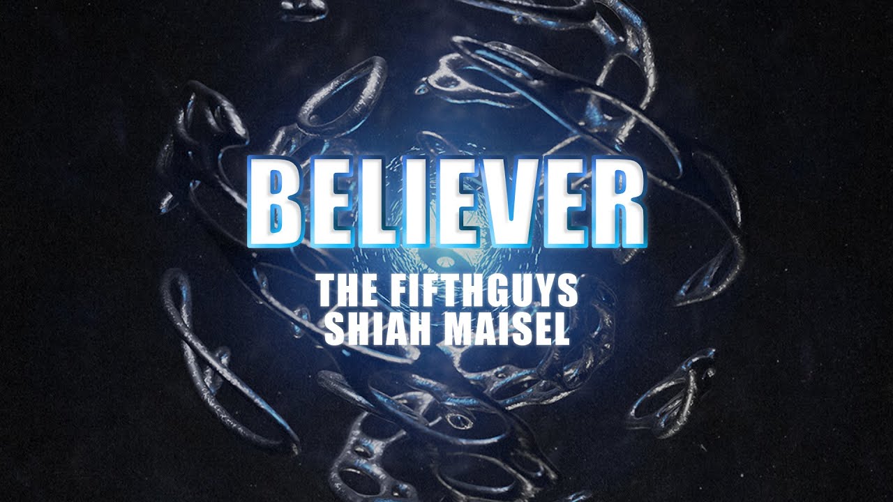 The FifthGuys, Shiah Maisel - Believer